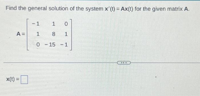 Solved Find the general solution of the system x′(t)=Ax(t) | Chegg.com