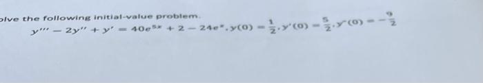 olve the following initial-value probtem. \[ y^{\prime \prime}-2 y^{\prime \prime}+y^{\prime}=40 e^{5 x}+2-24 e^{\prime \prim