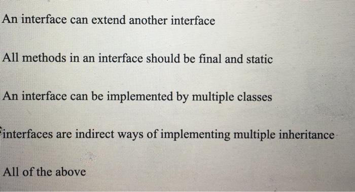 Solved An interface can extend another interface All methods | Chegg.com