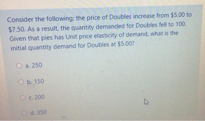 Solved Consider the following; the price of Doubles increase | Chegg.com