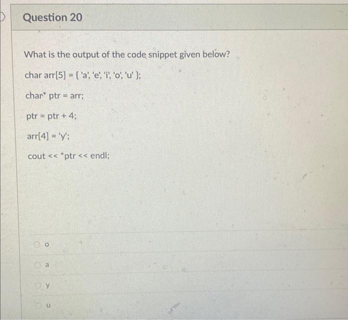 Solved Question 20 What is the output of the code snippet | Chegg.com