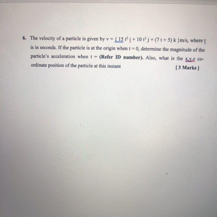 Solved 6. The velocity of a particle is given by v = {15t2 i | Chegg.com