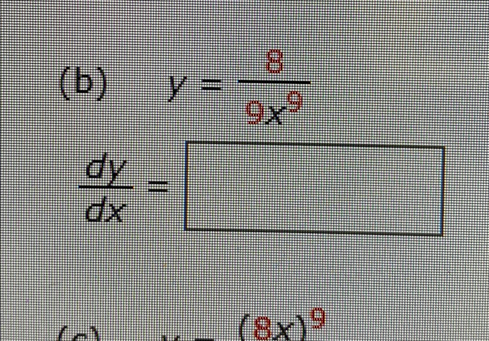 Solved (b) y=89x9 dydx= (8x)9 | Chegg.com