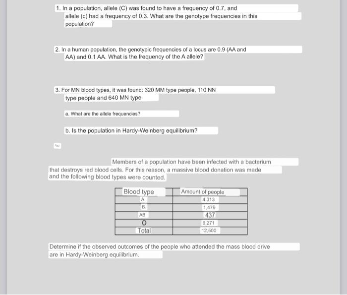 1. In a population, allele (C) was found to have a frequency of 0.7, and
allele (c) had a frequency of 0.3. What are the geno