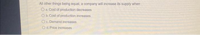 Solved All other things being equal, a company will increase | Chegg.com