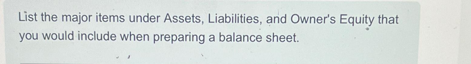 Solved List the major items under Assets, Liabilities, and | Chegg.com