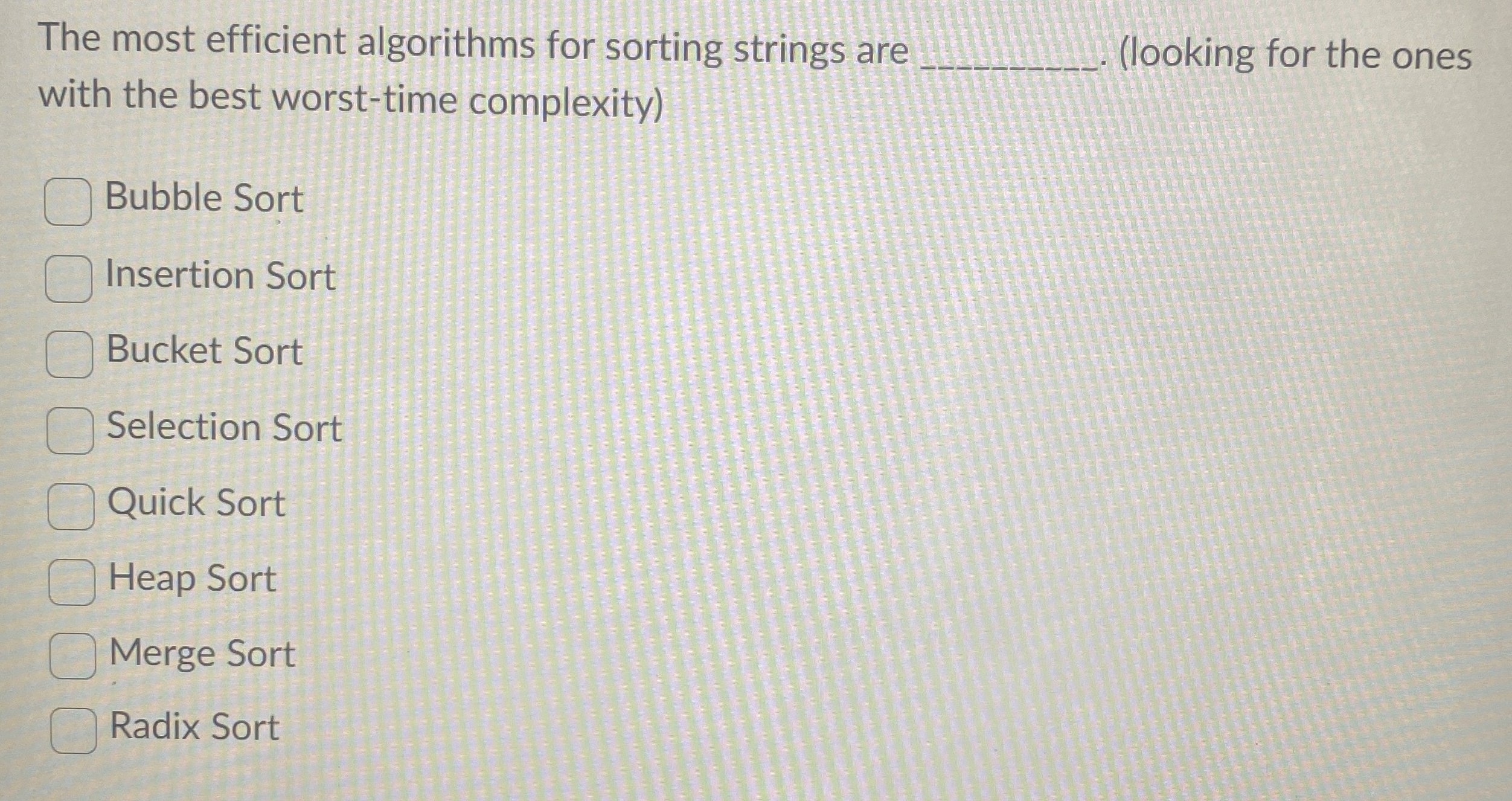 Solved The most efficient algorithms for sorting strings are | Chegg.com