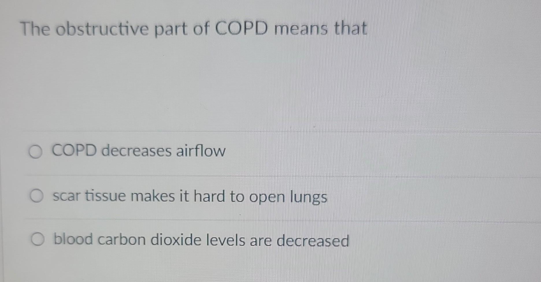 Solved The obstructive part of COPD means that COPD | Chegg.com