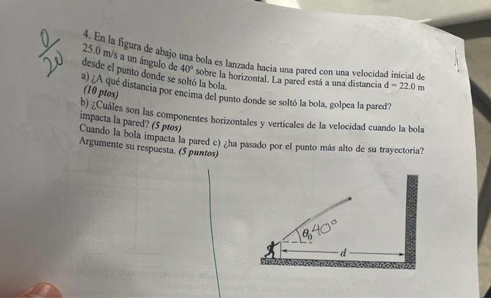 4. En la figura de abajo una bola es lanzada hacia una pared con una velocidad inicial de \( 25.0 \mathrm{~m} / \mathrm{s} \)