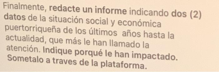 Finalmente, redacte un informe indicando dos (2) datos de la situación social y económica puertorriqueña de los últimos años