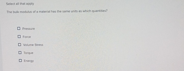 Solved Select all that applyThe bulk modulus of a material | Chegg.com