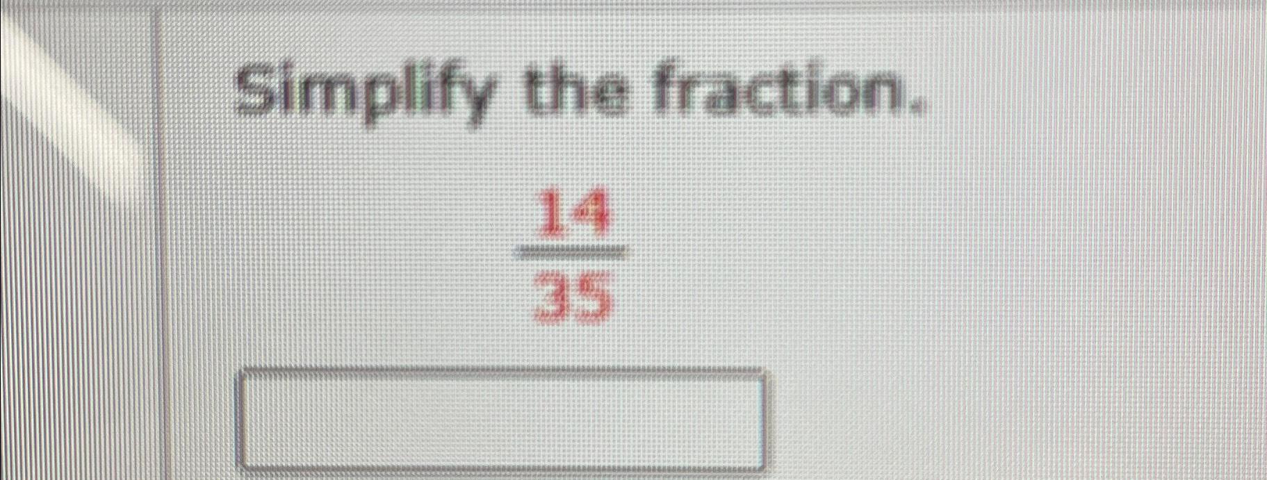 Solved Simplify the fraction.1435