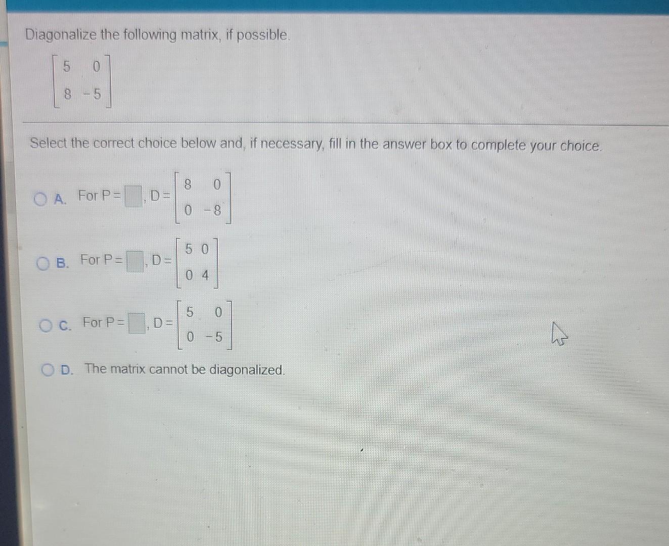 Solved Diagonalize the following matrix, if possible. 0 8 - | Chegg.com
