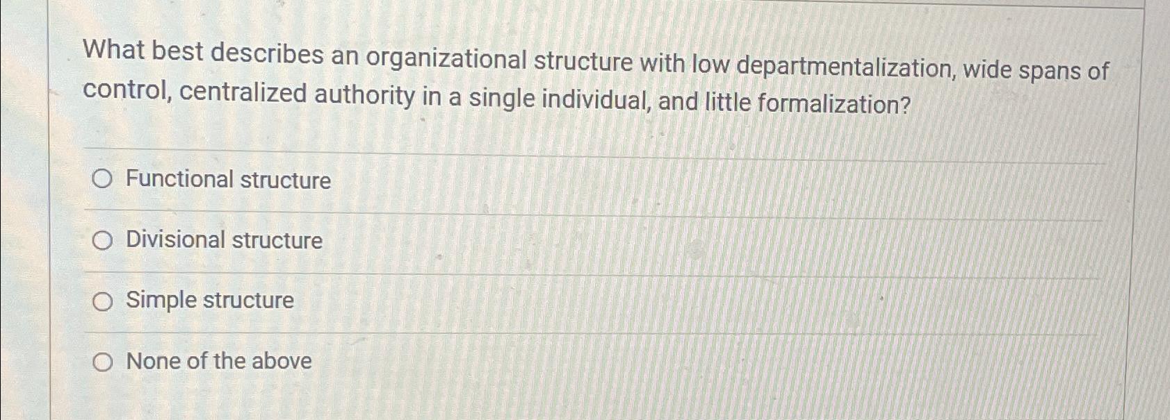 Solved What best describes an organizational structure with | Chegg.com