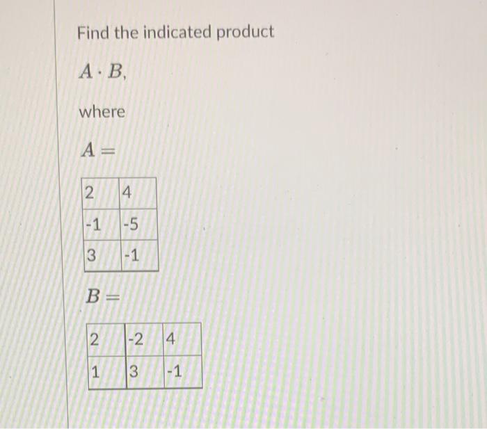 Solved Find The Indicated Product A⋅B Where A= B= | Chegg.com