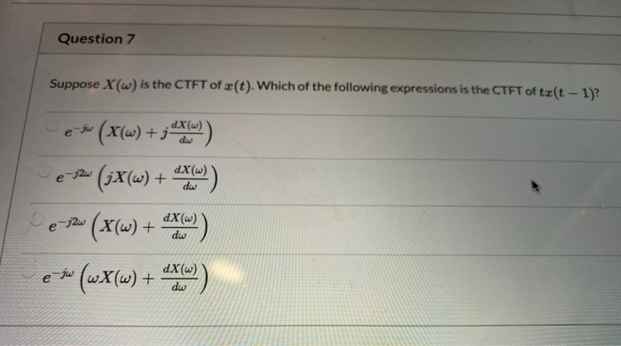 Solved Question 7 Suppose X W Is The Ctft Of Ae T Which Chegg Com