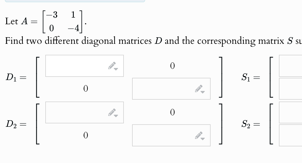 Solved Let A=[-310-4].Find two different diagonal matrices D | Chegg.com