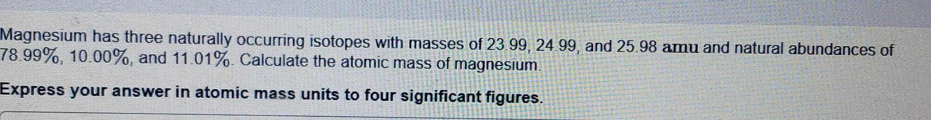 Solved Magnesium has three naturally occurring isotopes with | Chegg.com