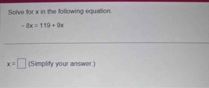 Solved Solve for x in the following equation. −8x=119+9x x= | Chegg.com
