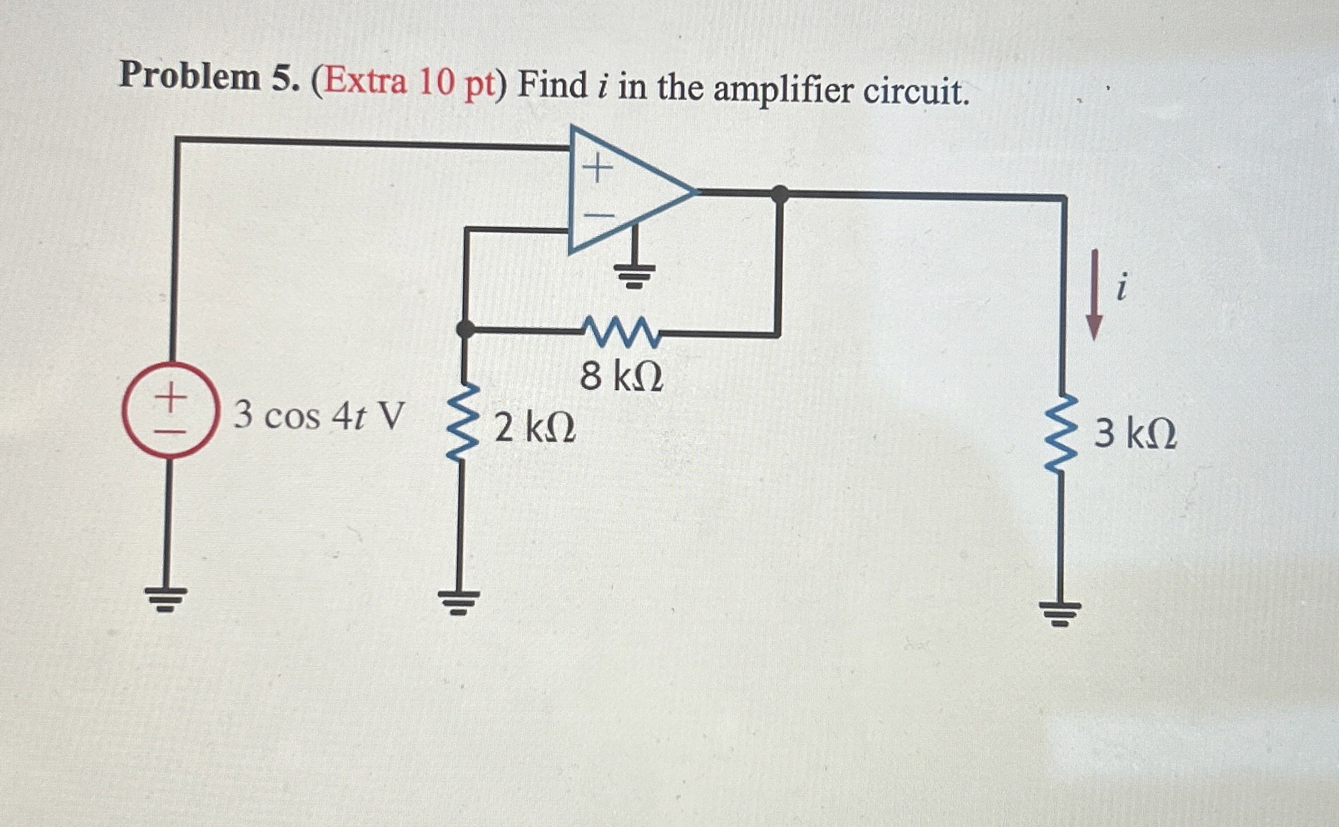Solved Problem 5. (Extra 10 ﻿pt ) ﻿Find i ﻿in the amnlifier | Chegg.com