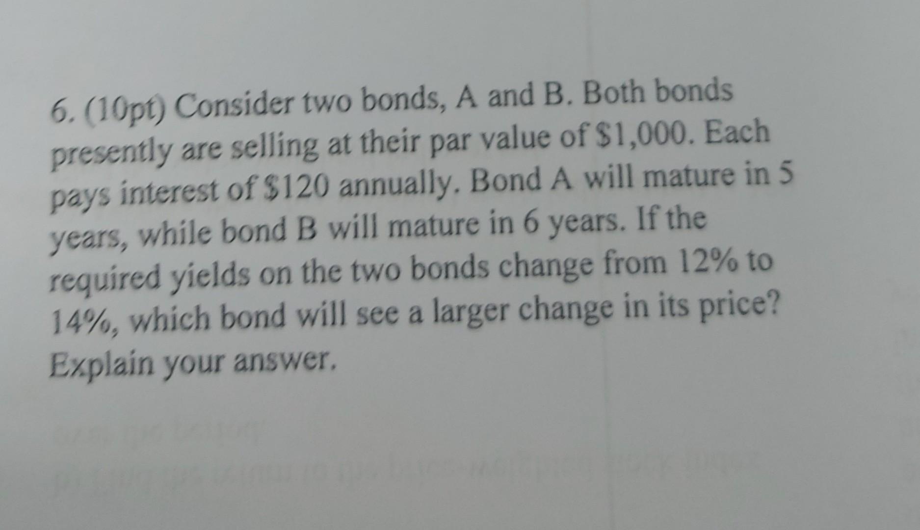 Solved 6. (10pt) Consider Two Bonds, A And B. Both Bonds | Chegg.com