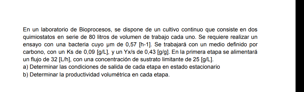 En un laboratorio de Bioprocesos, se dispone de un cultivo continuo que consiste en dos quimiostatos en serie de 80 litros de