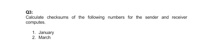 Solved Q3: Calculate Checksums Of The Following Numbers For | Chegg.com