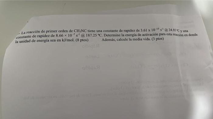 La reacción de primer orden de \( \mathrm{CH}_{3} \mathrm{NC} \) tiene una constante de rapidez de \( 3.61 \times 10^{-15} \m