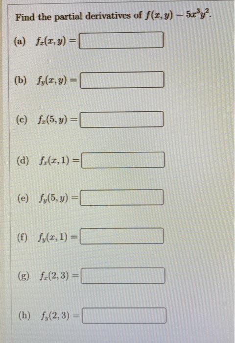 Find the partial derivatives of \( f(x, y)=5 x^{3} y^{2} \). (a) \( f_{x}(x, y)= \) (b) \( f_{y}(x, y)= \) (c) \( f_{x}(5, y)