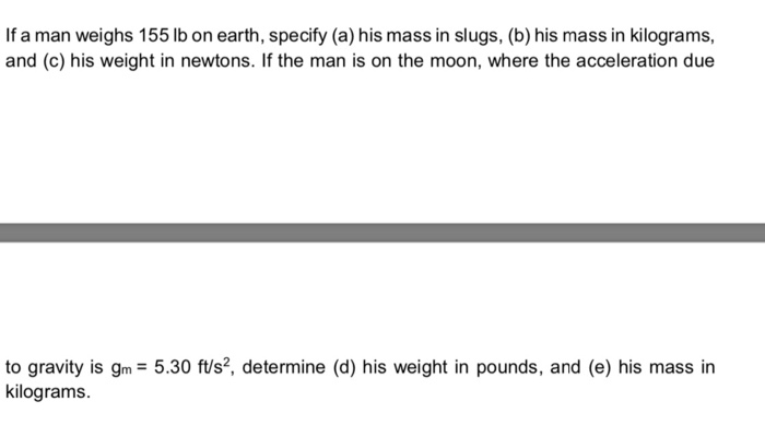 Solved If A Man Weighs 155 Lb On Earth, Specify (a) His M