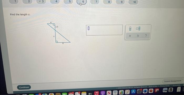 1
2
Find the length x..
Continue
3
4
5
A
00
8
9
X
10
Submit Assignment