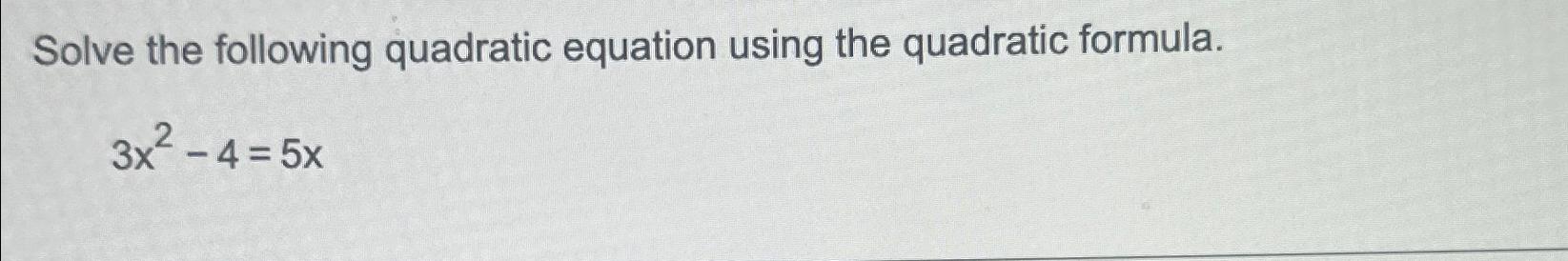Solved Solve the following quadratic equation using the | Chegg.com
