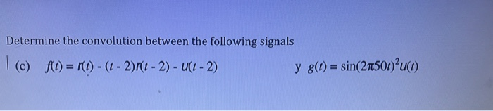 Solved Determine the convolution between the following | Chegg.com