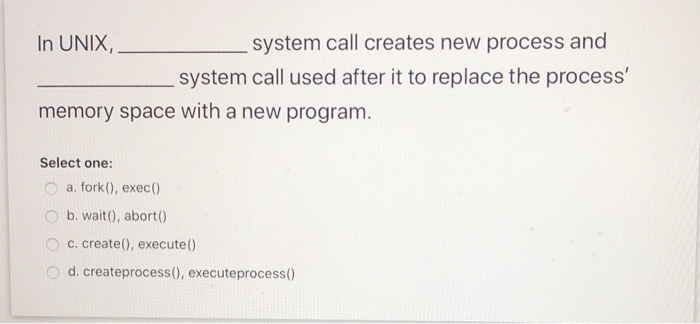 Solved In UNIX, system call creates new process and system | Chegg.com