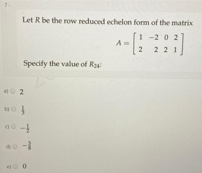 Solved 7. Let R be the row reduced echelon form of the Chegg