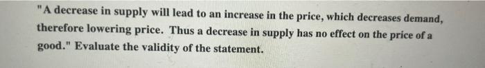 Solved "A decrease in supply will lead to an increase in the | Chegg.com