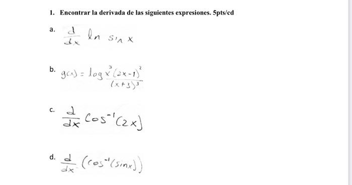 1. Encontrar la derivada de las siguientes expresiones. \( 5 \mathrm{pts} / \mathrm{cd} \) a. \( \frac{1}{1 x} \ln \sin x \)