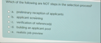 Solved Which of the following are NOT steps in the selection | Chegg.com