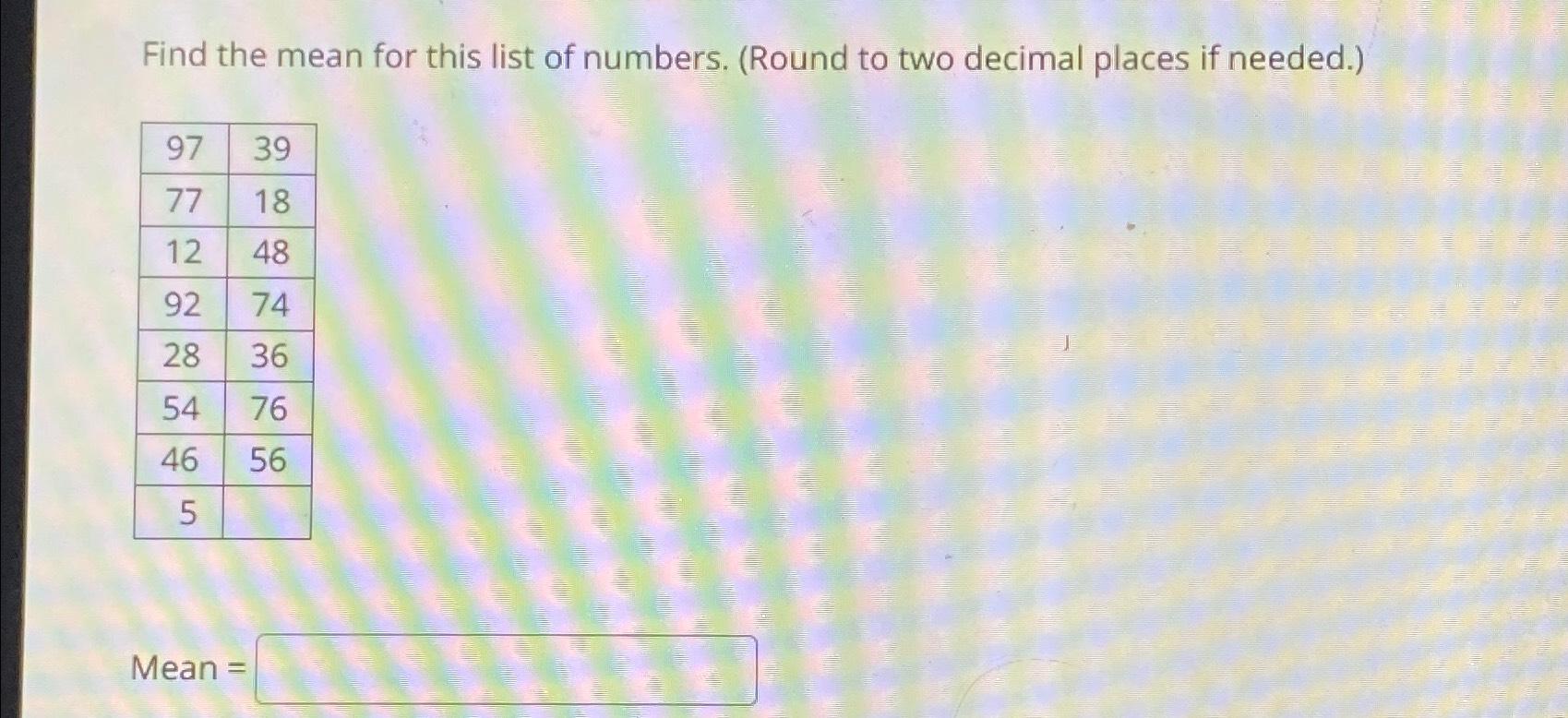 Solved Find the mean for this list of numbers. (Round to two | Chegg.com