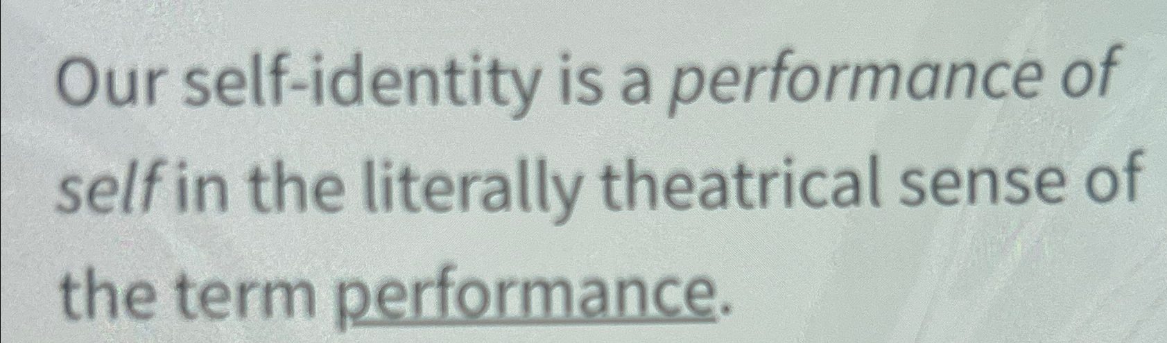 Solved Our self-identity is a performance of self in the | Chegg.com