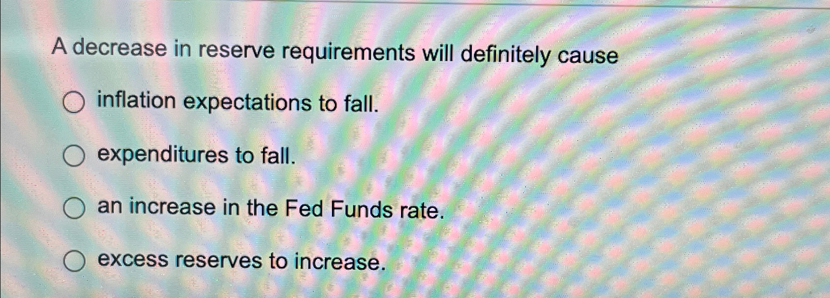 Solved A decrease in reserve requirements will definitely | Chegg.com