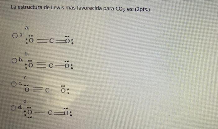 Solved La estructura de Lewis más favorecida para CO 2 es: 