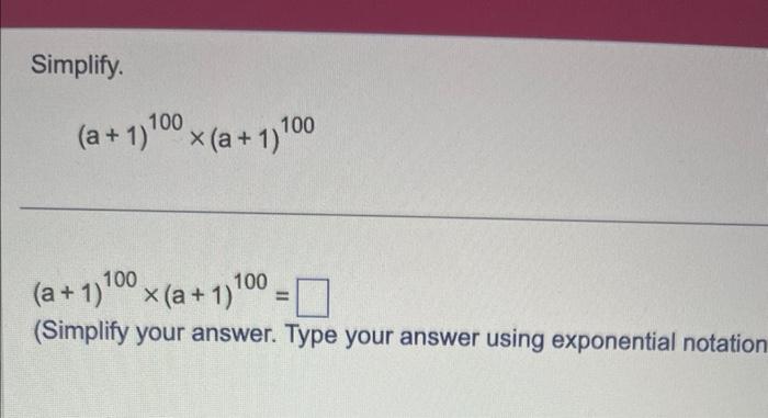 Solved Simplify. (a+1)100×(a+1)100 (a+1)100×(a+1)100= | Chegg.com