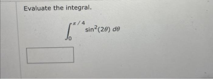 Evaluate the integral. \[ \int_{0}^{\pi / 4} \sin ^{2}(2 \theta) d \theta \]