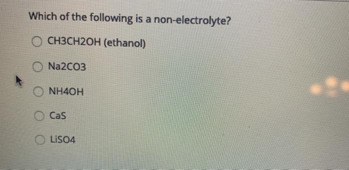 Solved Which Of The Following Is A Non-Electrolyte? O | Chegg.com