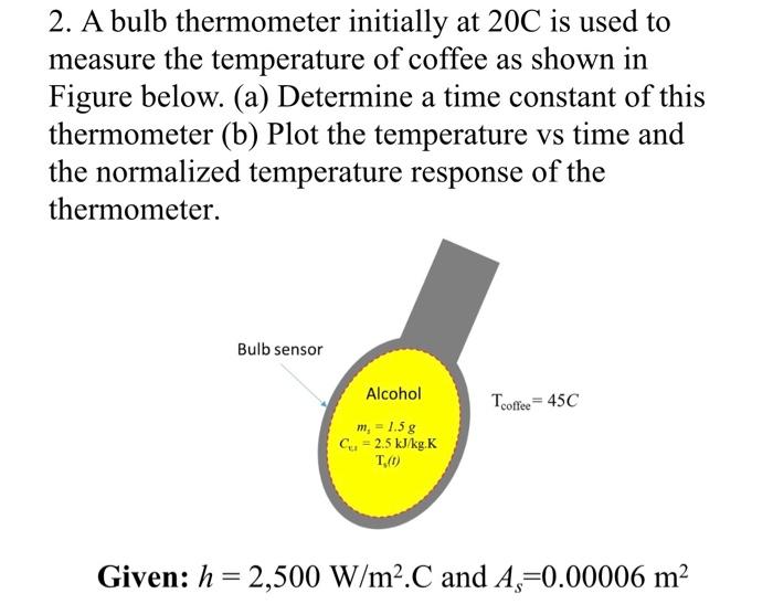 Solved 2. A Bulb Thermometer Initially At 20C Is Used To | Chegg.com