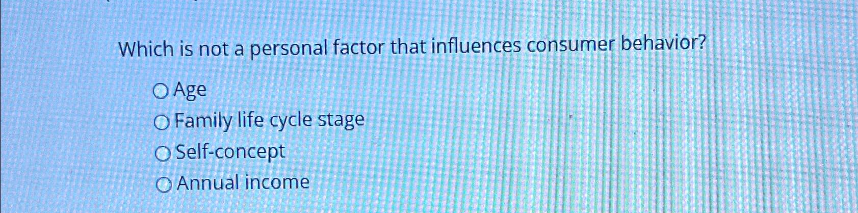Solved Which is not a personal factor that influences | Chegg.com