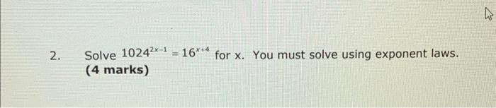 Solved 2. Solve 10242x−1=16x+4 for x. You must solve using | Chegg.com
