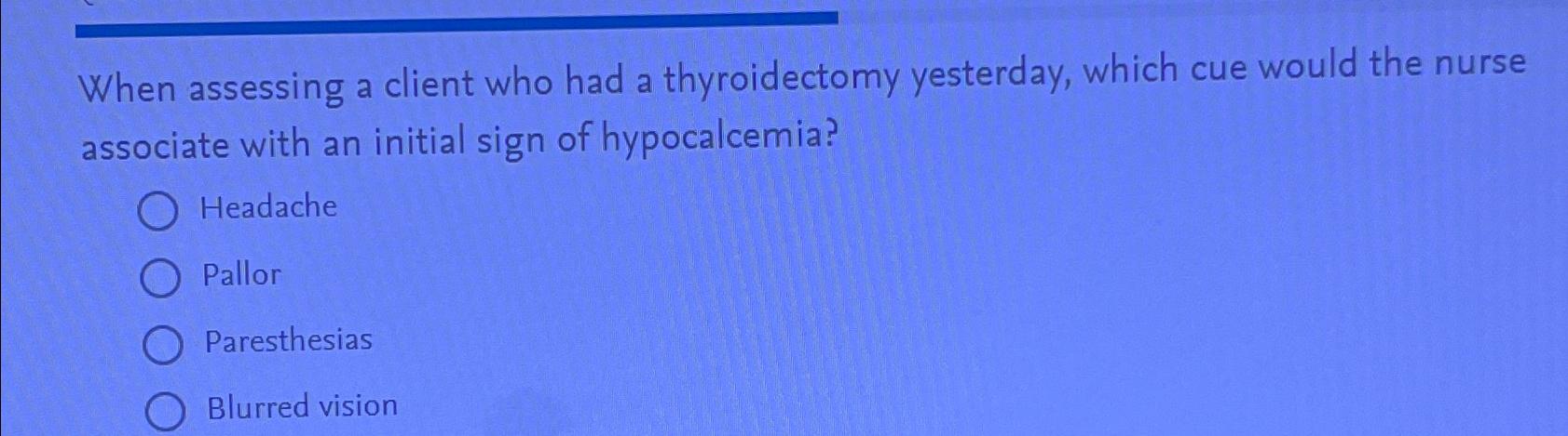 Solved When assessing a client who had a thyroidectomy | Chegg.com