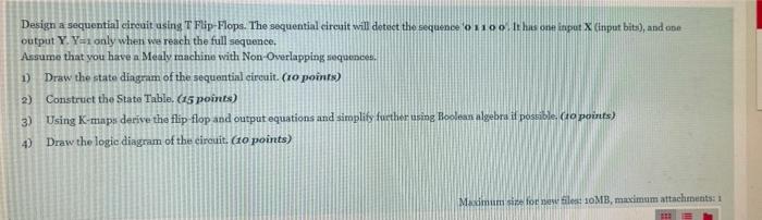 Solved Design a sequential circuit using T Flip-Flops. The | Chegg.com
